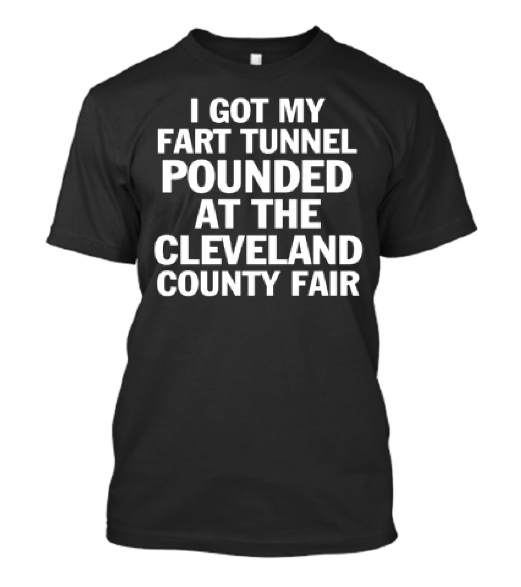 I Got My Fart Tunnel Pounded At The Cleveland County Fair T-Shirt