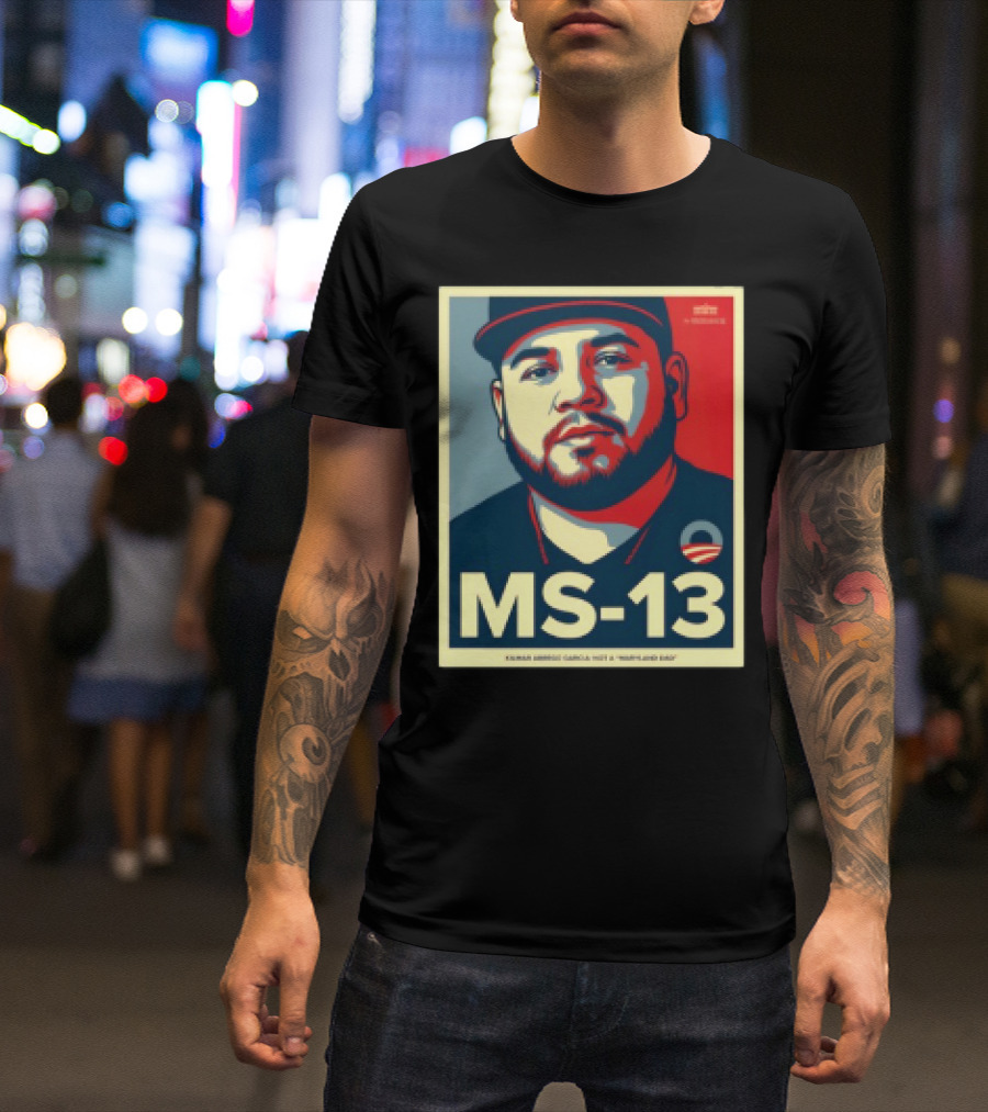MS 13 Kilmar Abrego Garcia Not A Maryland Dad Obama Style Influence T-Shirt