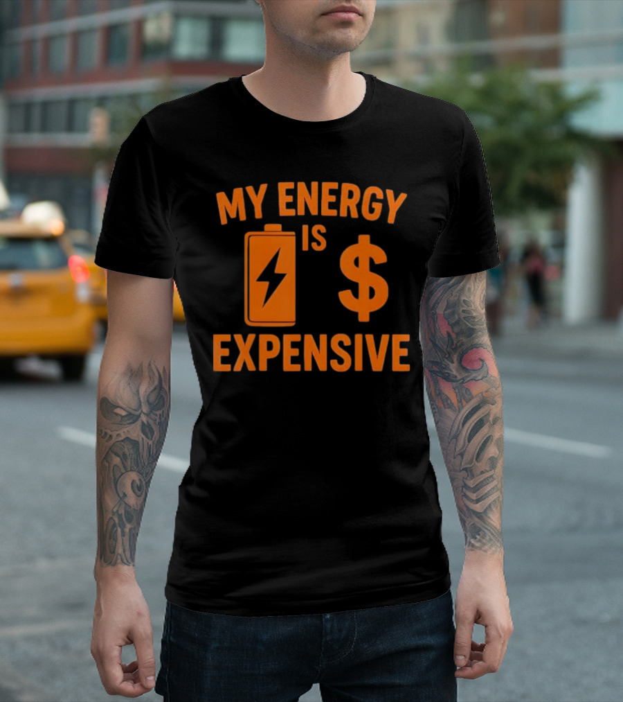 My Energy Is Expensive Motivational Battery Dollar Sign T-Shirt