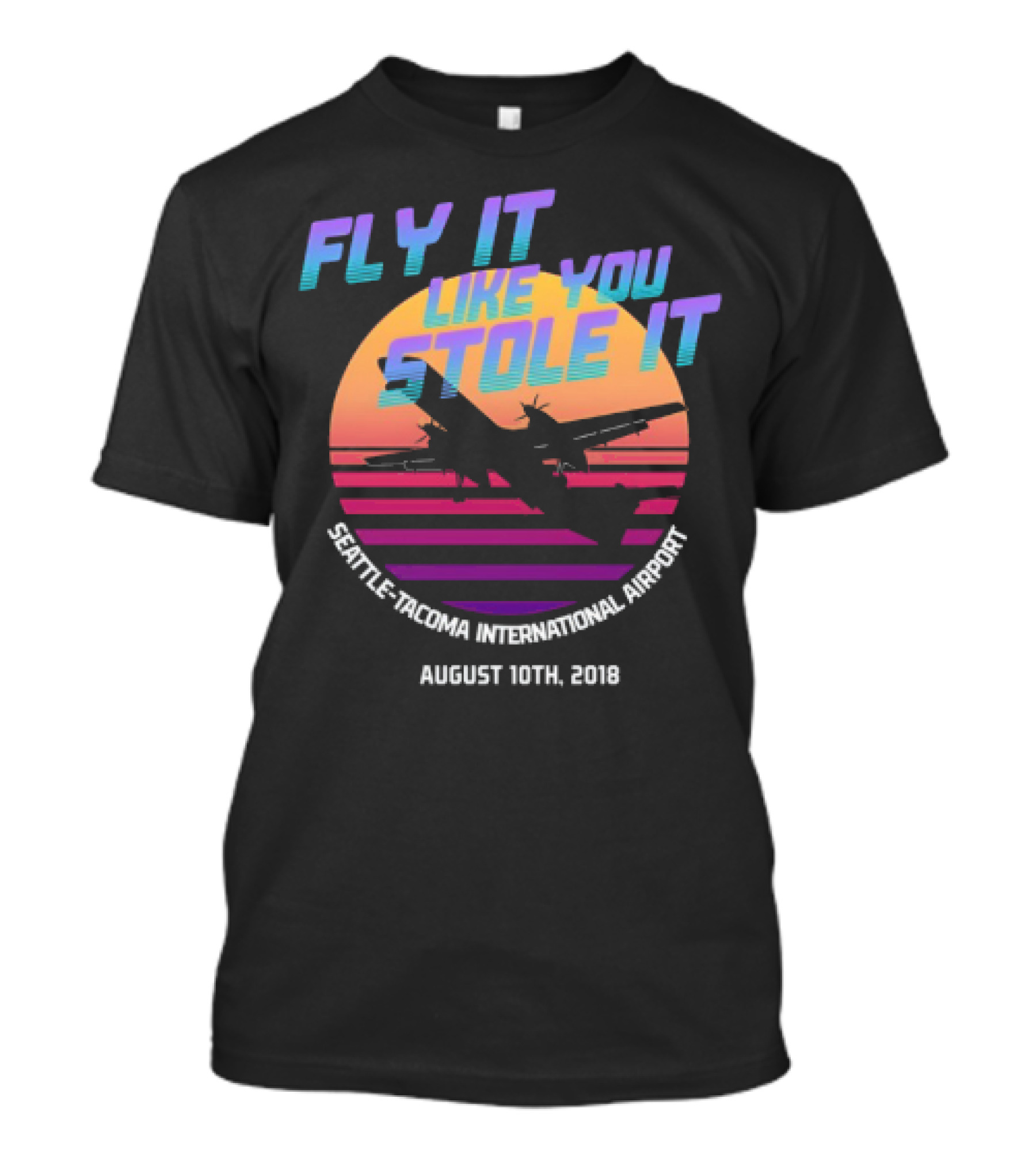 Fly It Like You Stole It Seattle-Tacoma International Airport August 10th 2018 T-Shirt