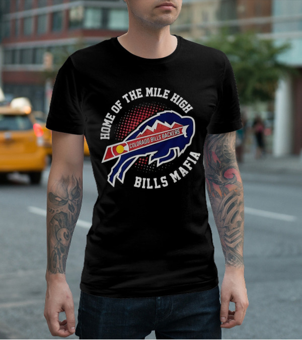 Home Of The Mile High Colorado Bills Backers Bills Mafia T-Shirt