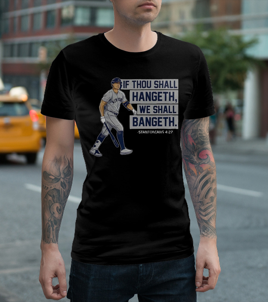 New York Yankees Giancarlo Stanton If Thou Shall Hangeth We Shall Bangeth Baseball T-Shirt