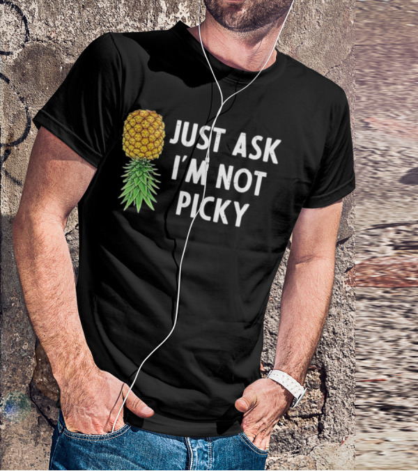Just Ask I'm Not Picky Pineapple T-Shirt