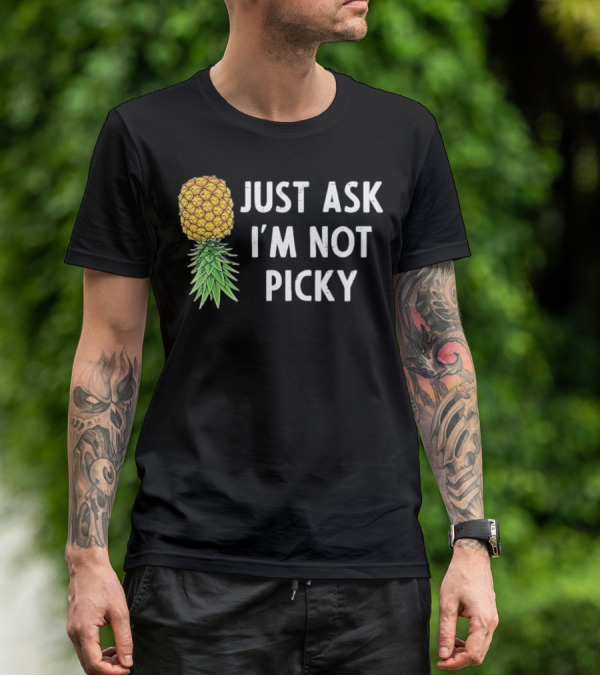 Just Ask I'm Not Picky Pineapple T-Shirt