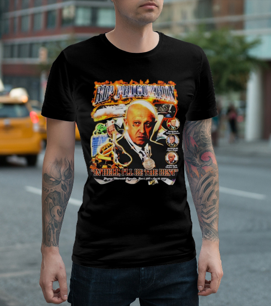RIP Prigozhin In Hell I'll Be the Best Yevgeny Viktorovich Prigozhin June 1 1961 Aug 23rd 2023 T-Shirt