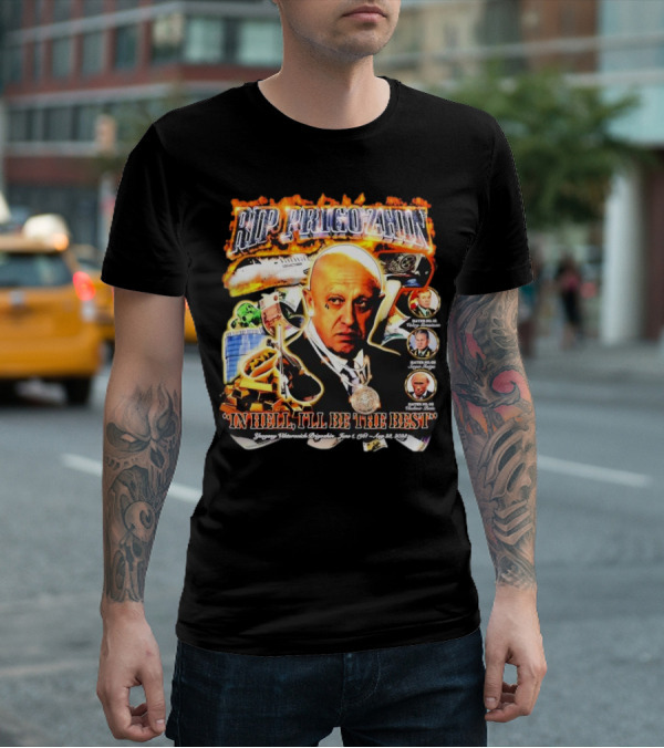 RIP Prigozhin In Hell I'll Be The Best Yevgeny Viktorovich Prigozhin June 1 1961 Aug 23rd 2023 T-Shirt