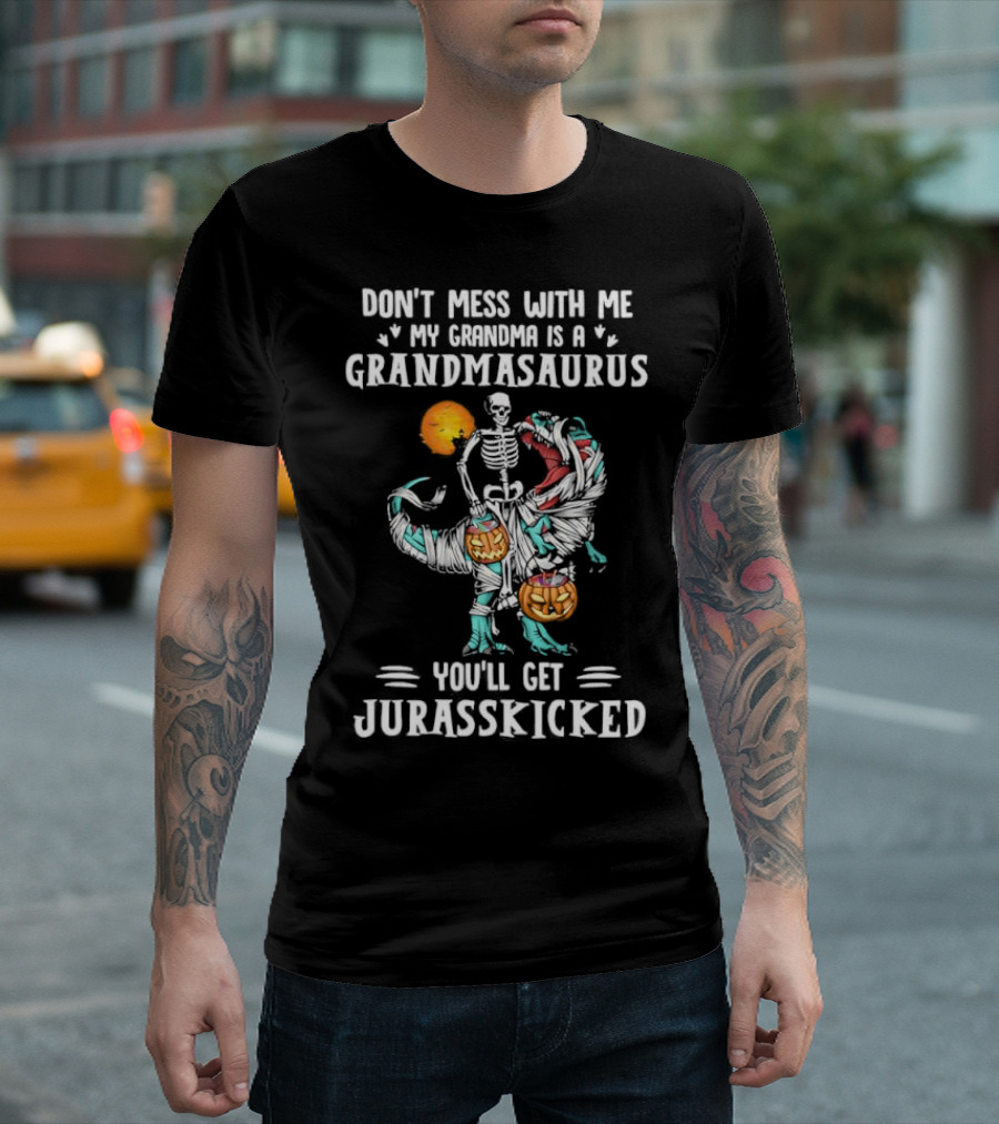 Don't Mess With Me My Grandma Is A Grandmasaurus You'll Get Jurasskicked Halloween T-Shirt