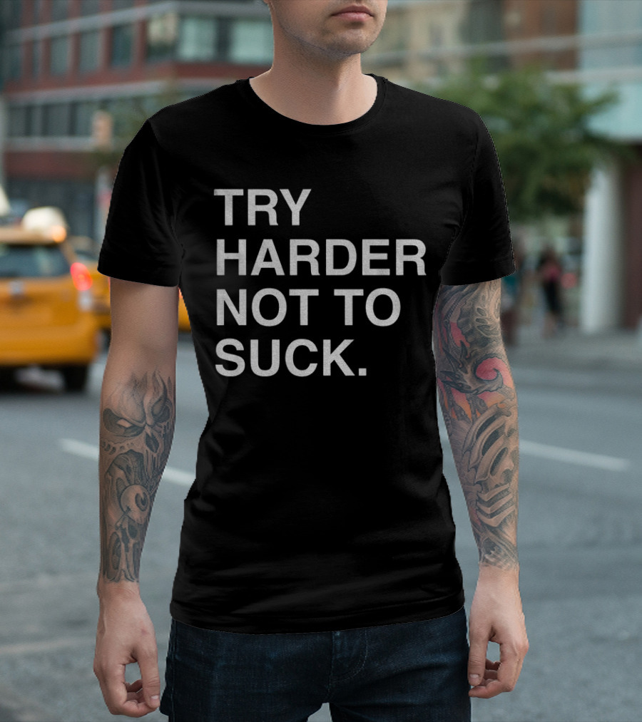 Chicago Cubs Try Harder Not To Suck T-Shirt