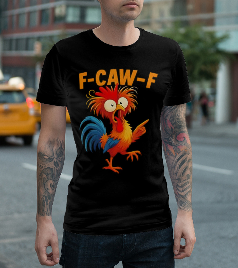 F Caw F Rooster Funny Bird Chicken Whisperer Fawk Off T-Shirt