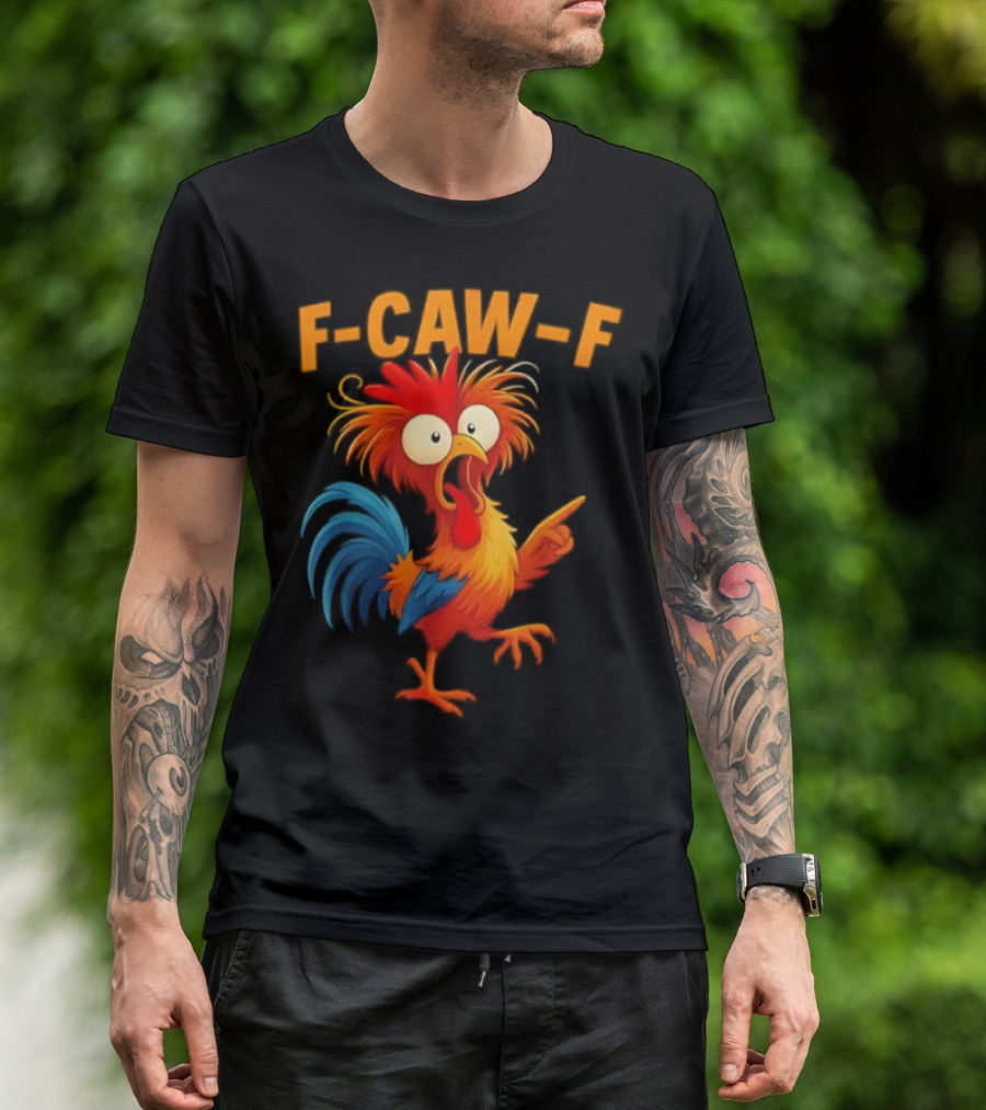 F Caw F Rooster Funny Bird Chicken Whisperer Fawk Off T-Shirt