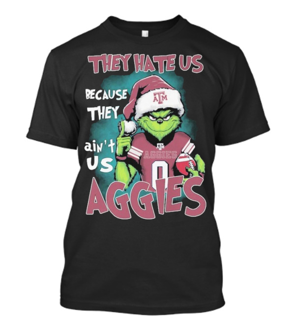 Texas A&M Aggies Christmas Grinch They Hate Us Because They Ain’t Us T-Shirt