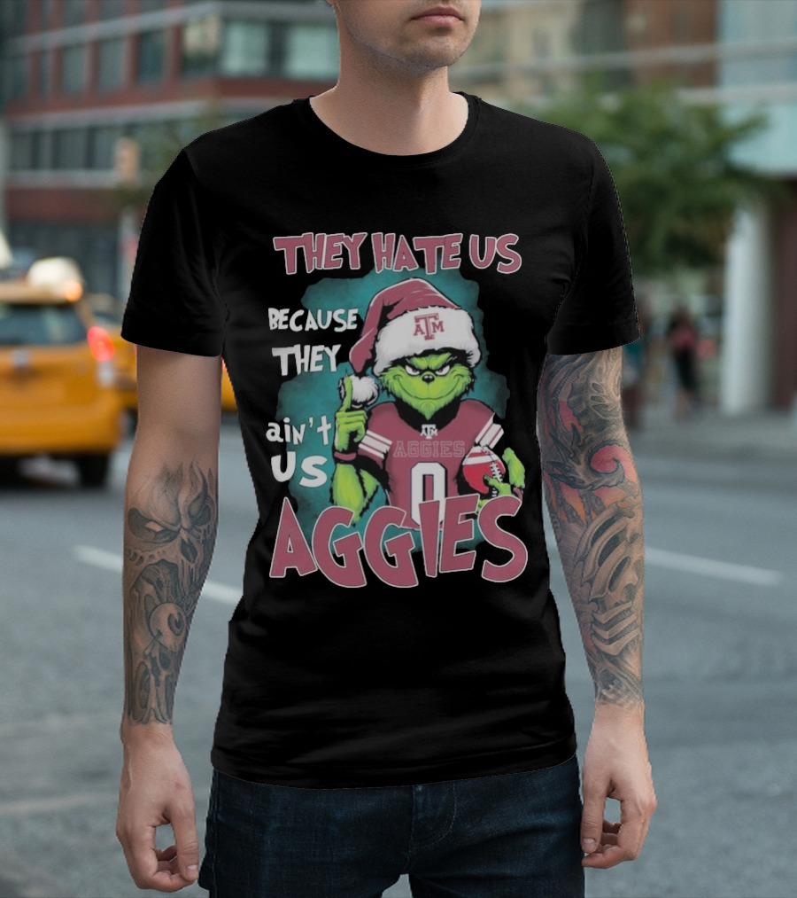 Texas A&M Aggies Christmas Grinch They Hate Us Because They Ain’t Us T-Shirt