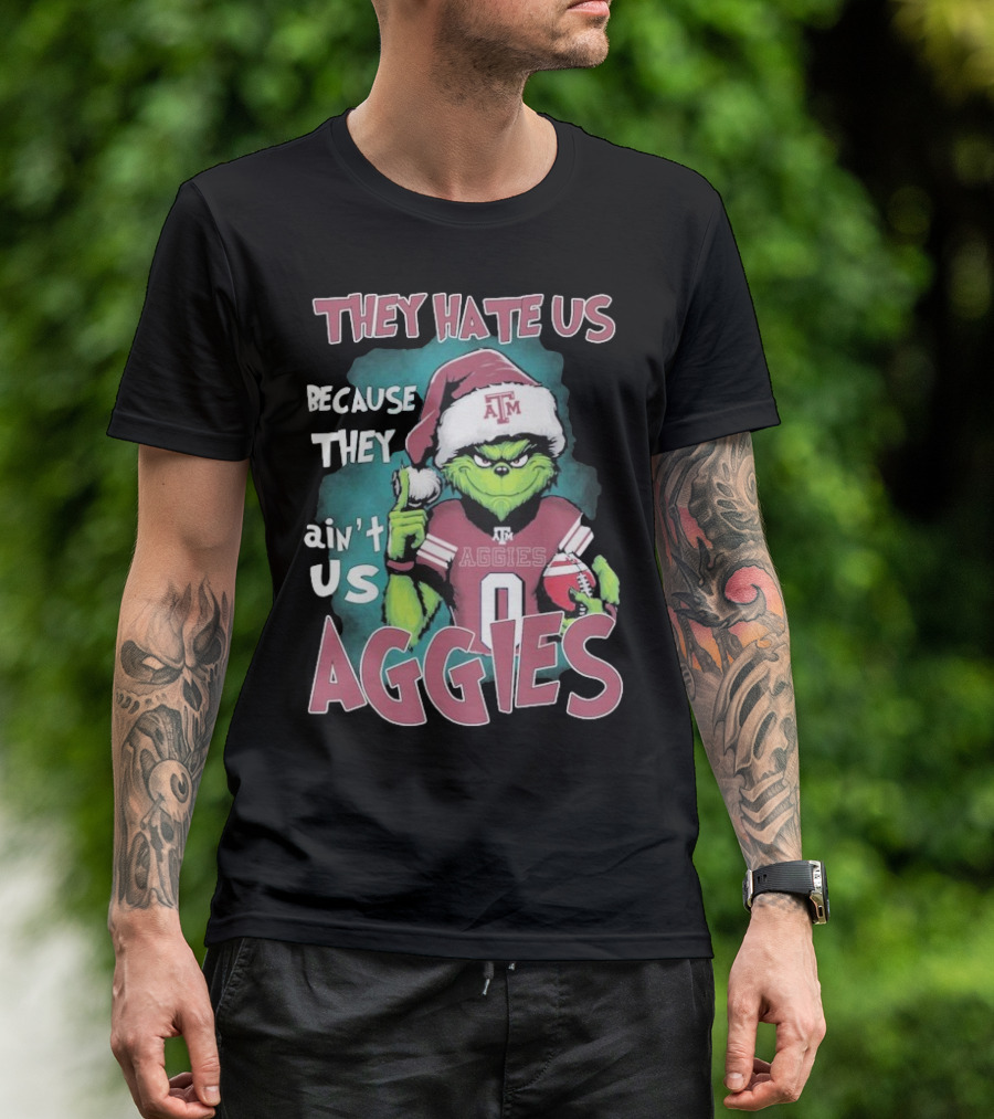 Texas A&M Aggies Christmas Grinch They Hate Us Because They Ain’t Us T-Shirt