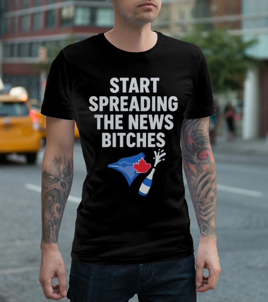 Toronto Blue Jays ALCS Start Spreading The News Bitches T-Shirt