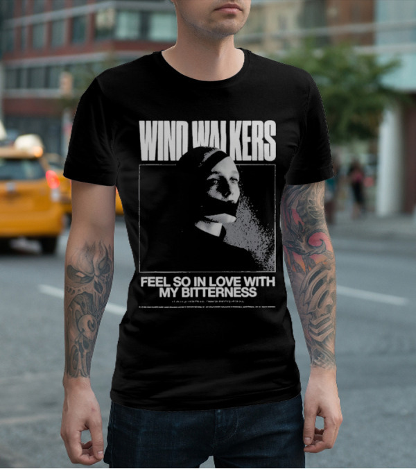 Wind Walkers Feel So In Love With My Bitterness T-Shirt