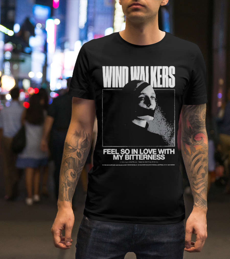 Wind Walkers Feel So In Love With My Bitterness T-Shirt