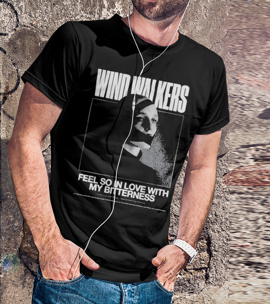 Wind Walkers Feel So In Love With My Bitterness T-Shirt