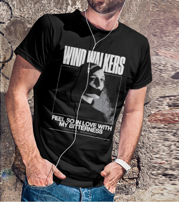 Wind Walkers Feel So In Love With My Bitterness T-Shirt
