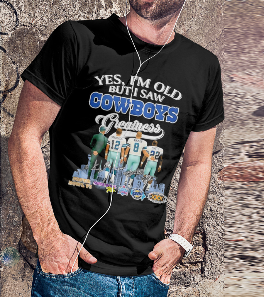 Yes I’m Old But I Saw Cowboys Greatness Super Bowl Champions Jimmy Johnson Troy Aikman Emmitt Smith Michael Irvin T-Shirt