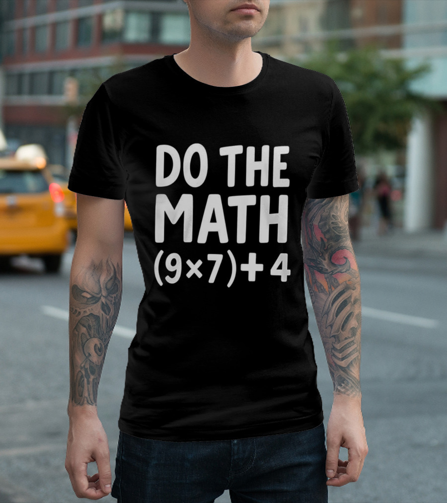 DO THE MATH 67 Equation Meme 9x7+4 T-Shirt
