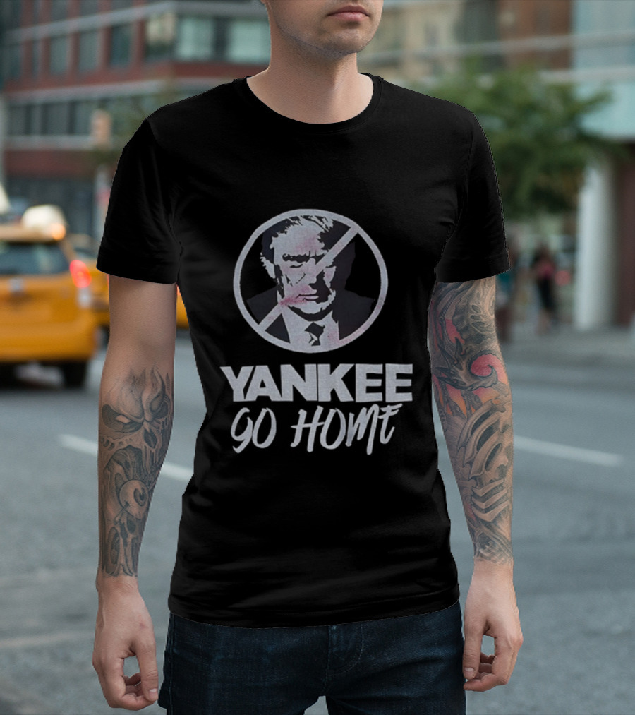Yankee Go Home Donald Trump Prohibition Signs T-Shirt