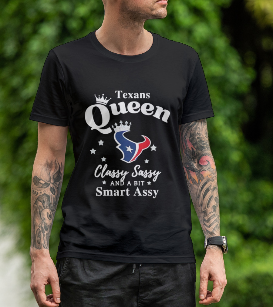 Texans Queen Classy Sassy And A Bit Smart Assy Football Fan Apparel T-Shirt