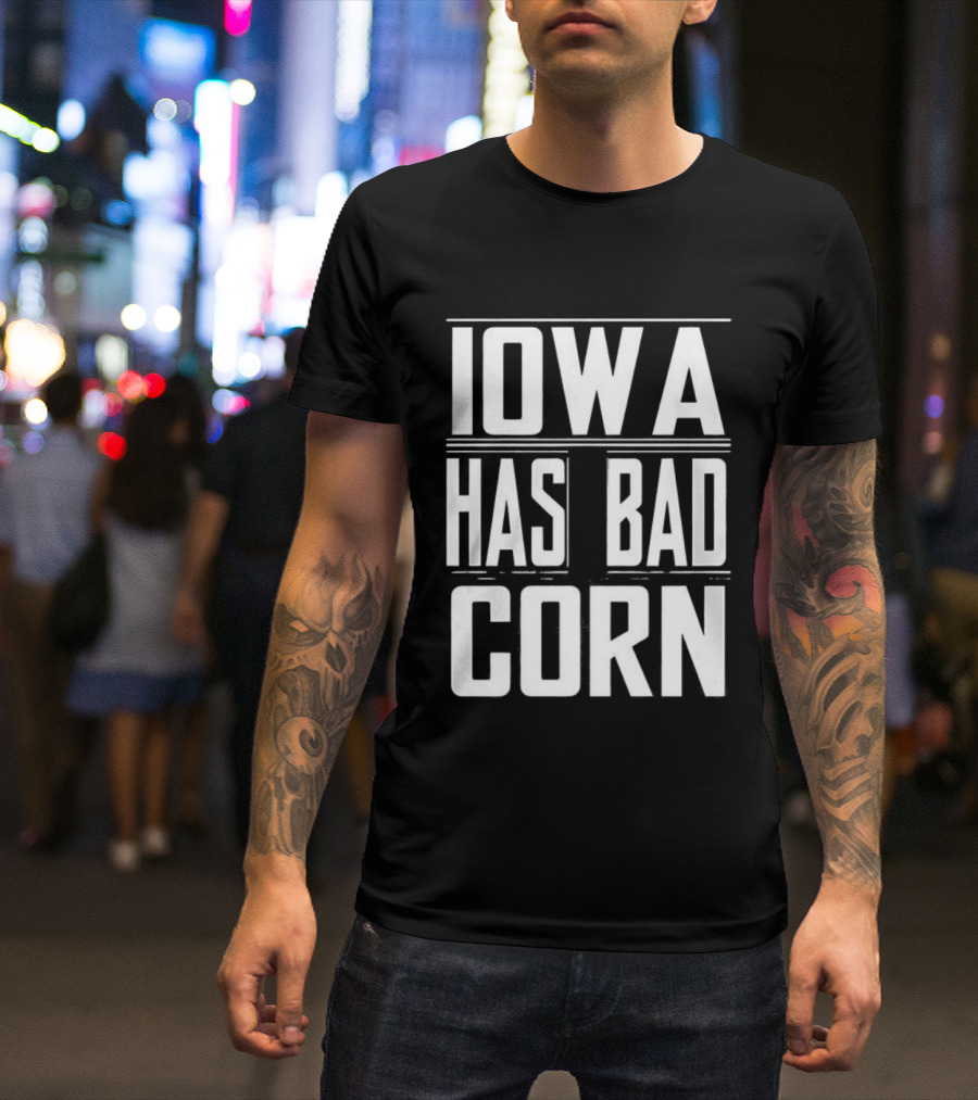 Iowa Has Bad Corn T-Shirt