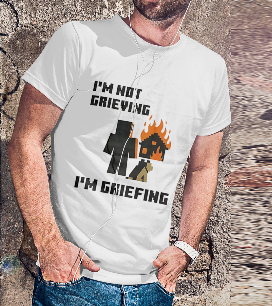 I'm Not Grieving I'm Griefing Pixel Art Video Game Fire House T-Shirt