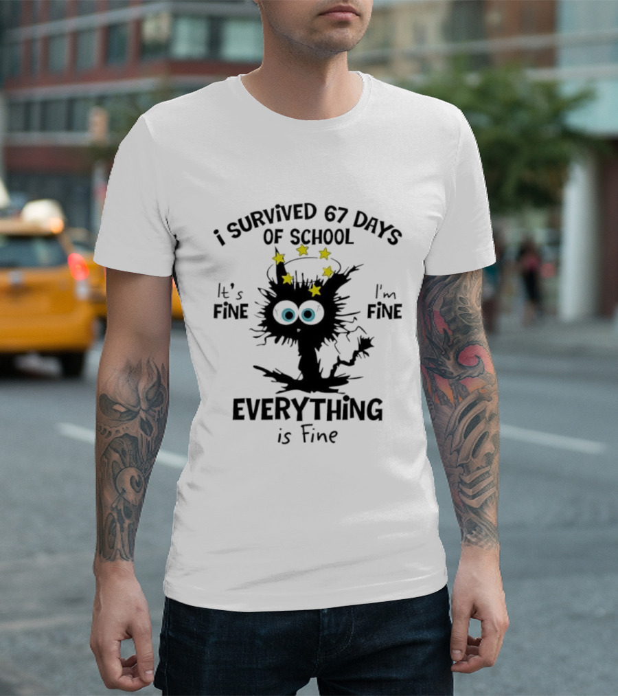 I Survived 67 Days Of School Cat It's Fine Everything Is Fine T-Shirt