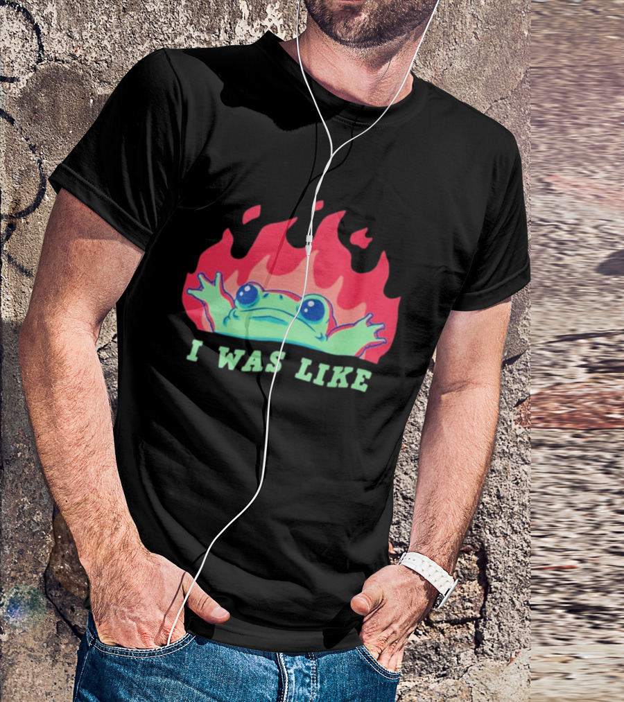 I Was Like Frog Fire Meme Funny Frog In Flames T-Shirt