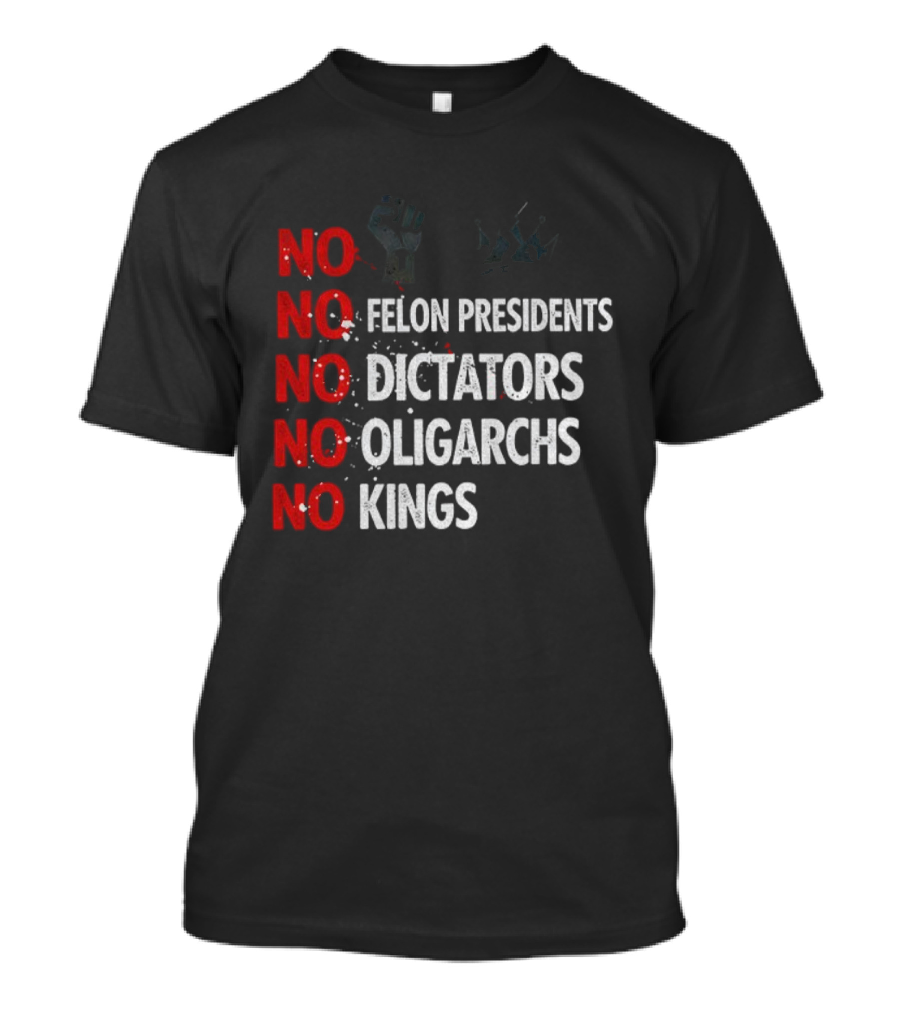 NO Felon Presidents NO Dictators NO Oligarchs NO Kings Power Fist Icon T-Shirt