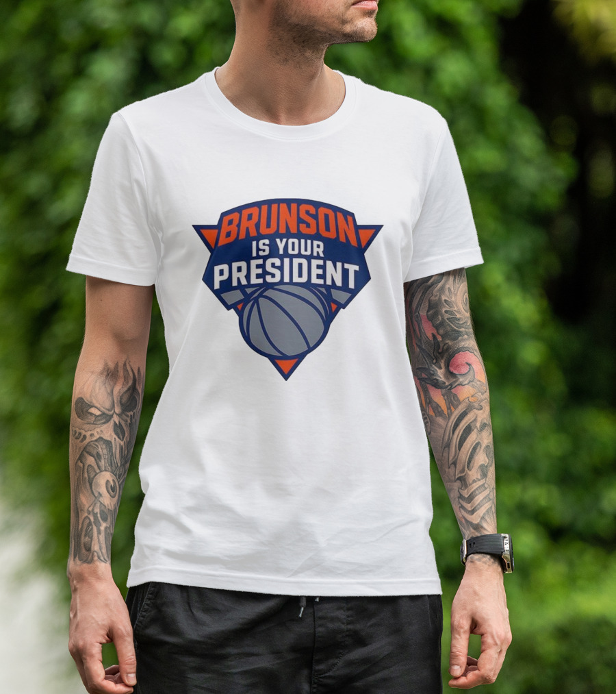 Brunson Is Your President New York Knicks Basketball Fan Gear T-Shirt