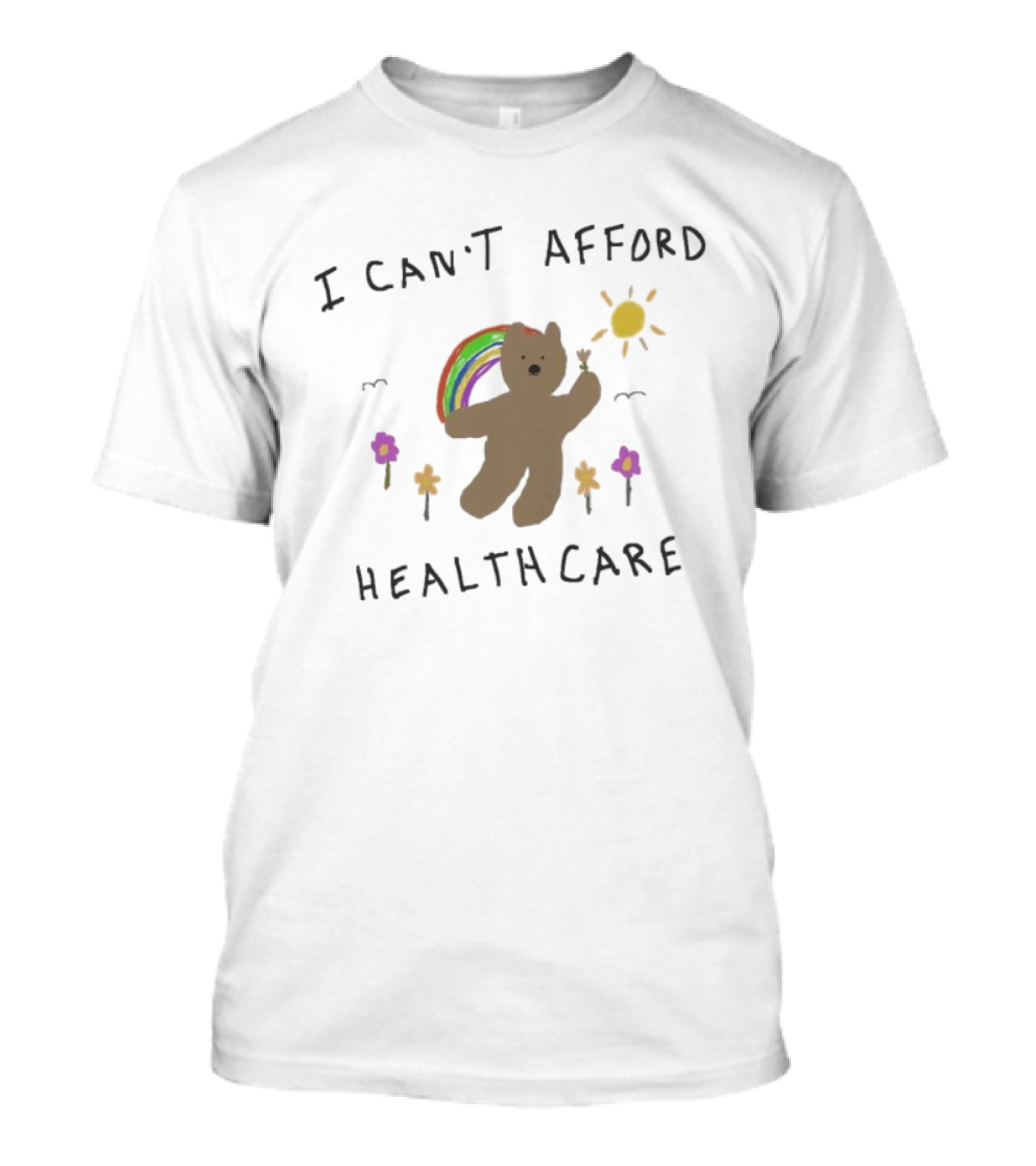 I Can’t Afford Healthcare Bear With Rainbow And Flowers T-Shirt