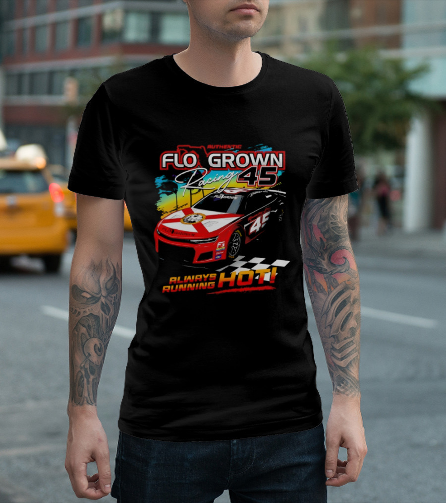 Authetic Flo Grown Racing 45 Always Running Hot Racing Car Flag Theme T-Shirt