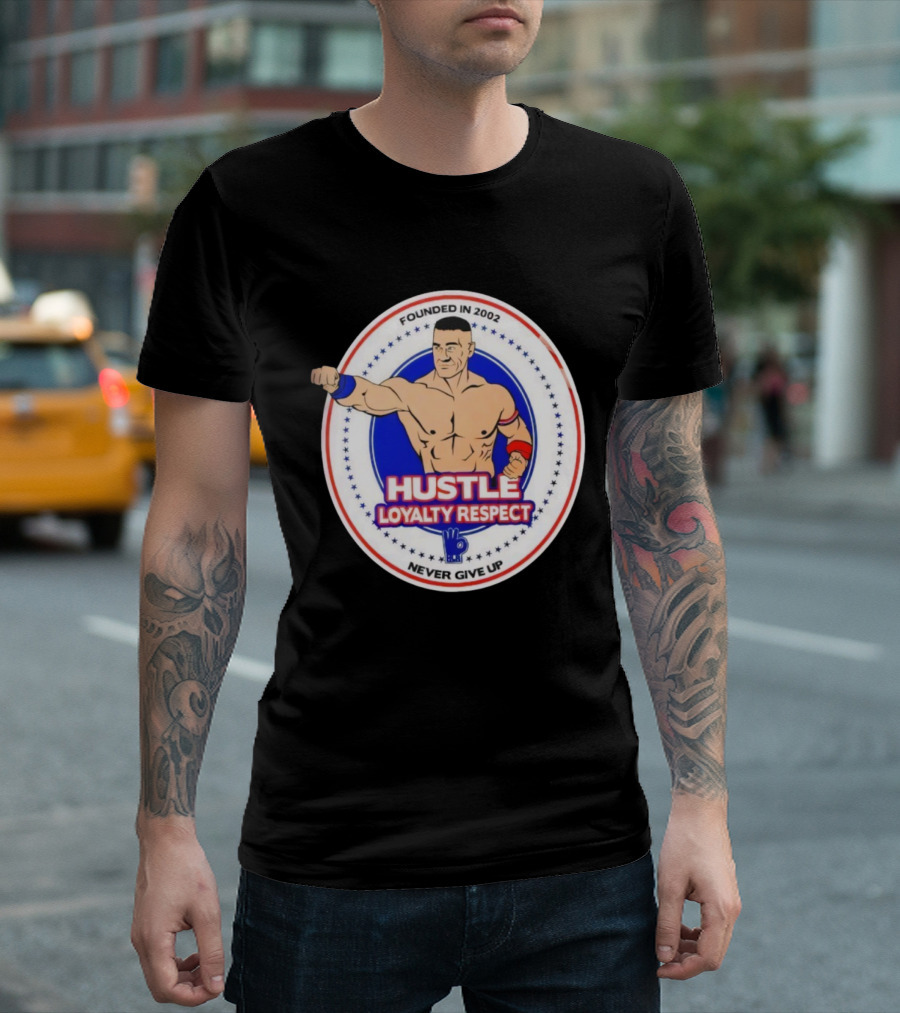 WWE John Cena Founded In 2002 Hustle Loyalty Respect Never Give Up T-Shirt