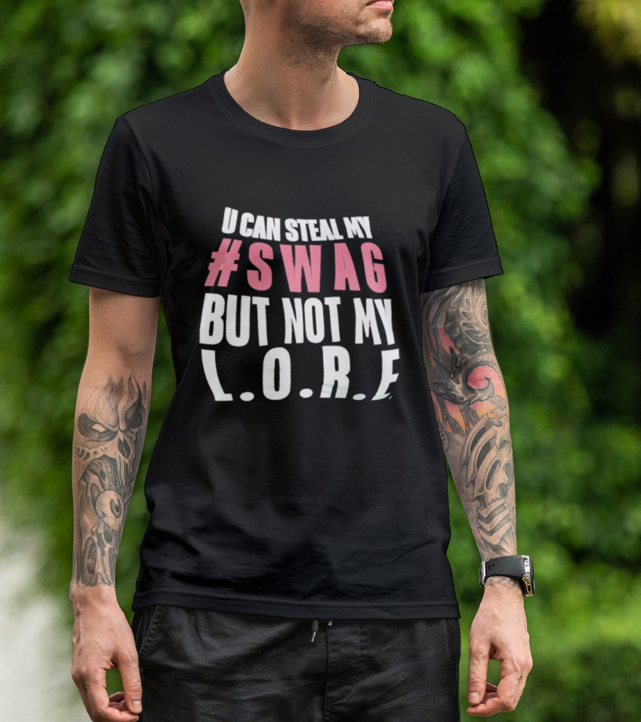 U Can Steal My #Swag But Not My L.O.R.F. T-Shirt