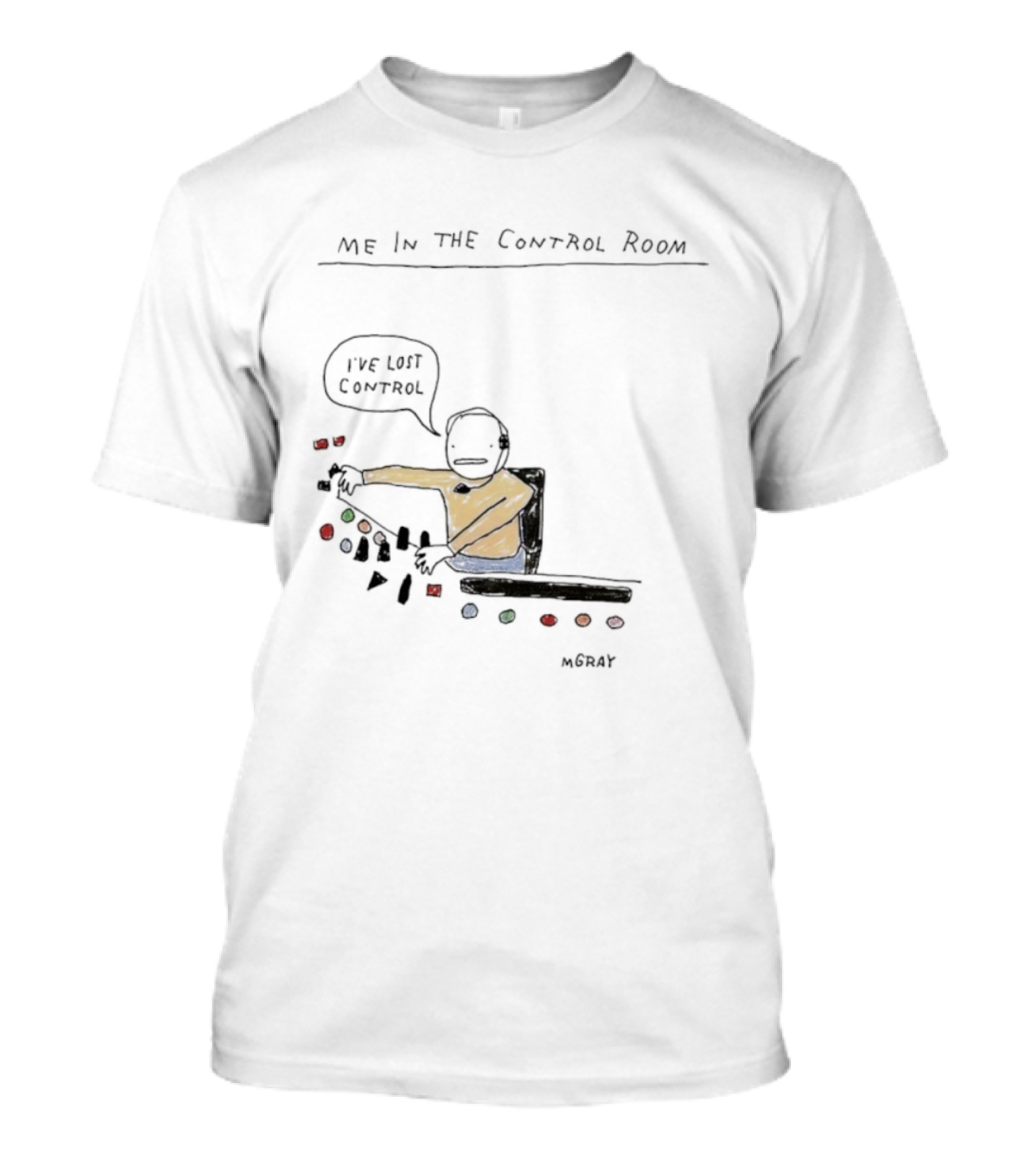 Me In The Control Room I've Lost Control M. Gray Audio Mixing Engineer Humor T-Shirt