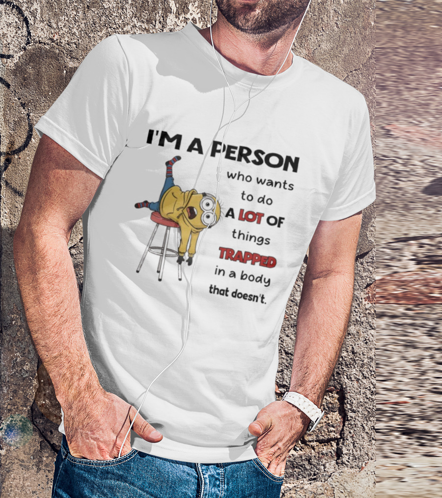 Minion I'm A Person Who Wants To Do A Lot Of Things Trapped In A Body That Doesn't T-Shirt