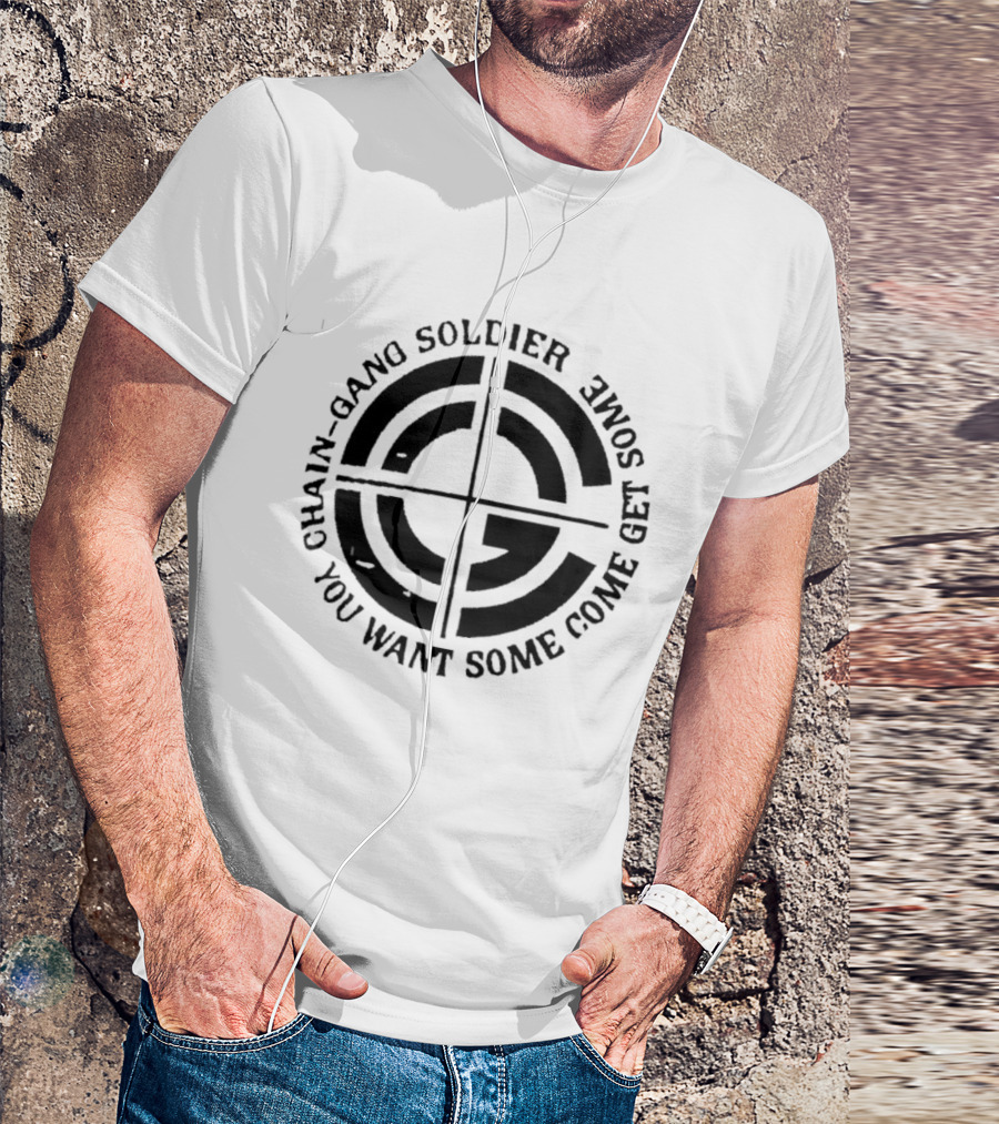 Chain Gang Soldier You Want Some Come Get Some Emblem T-Shirt