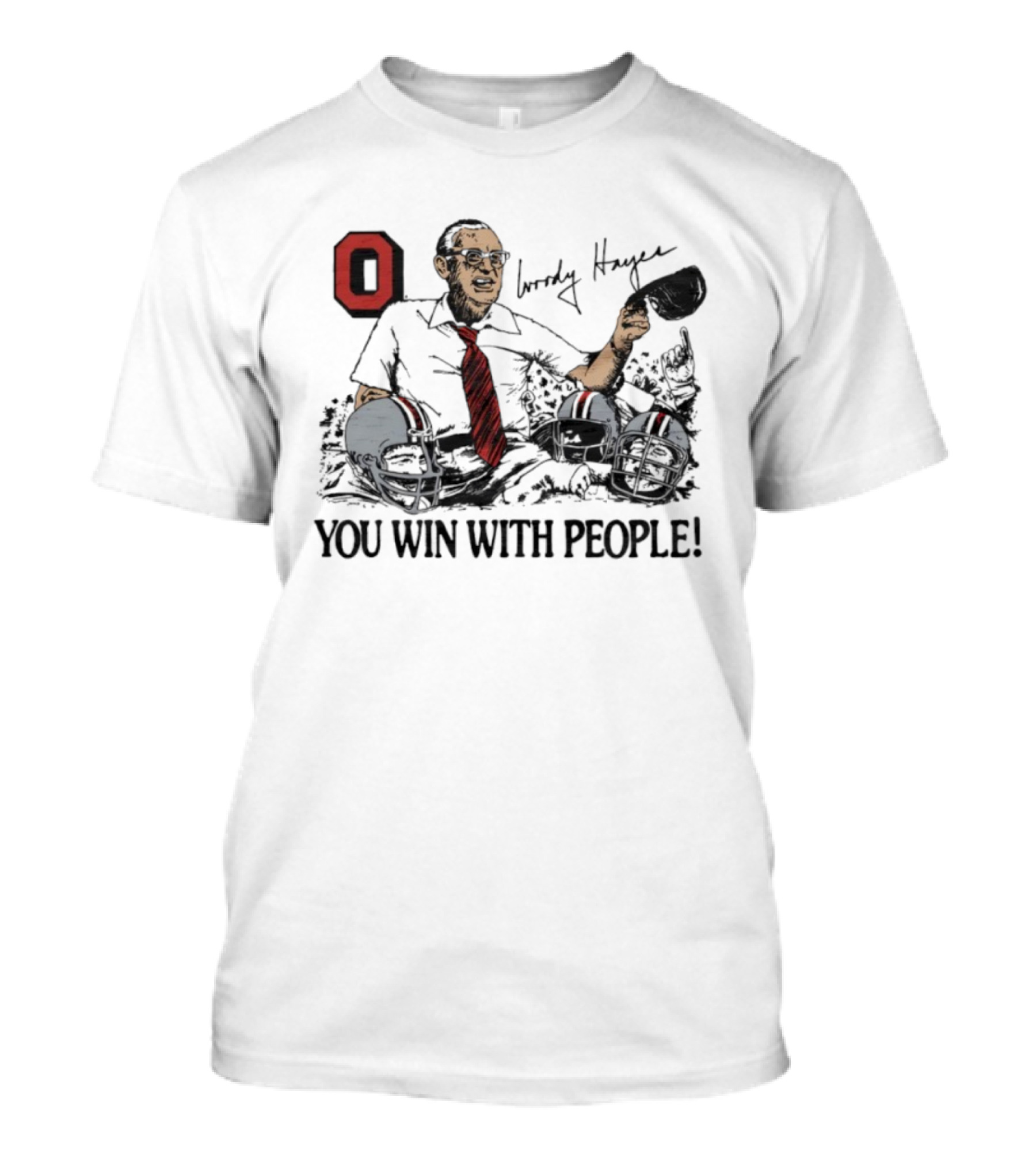 Ohio State Woody Hayes Signature You Win With People Coach And Football Helmets T-Shirt