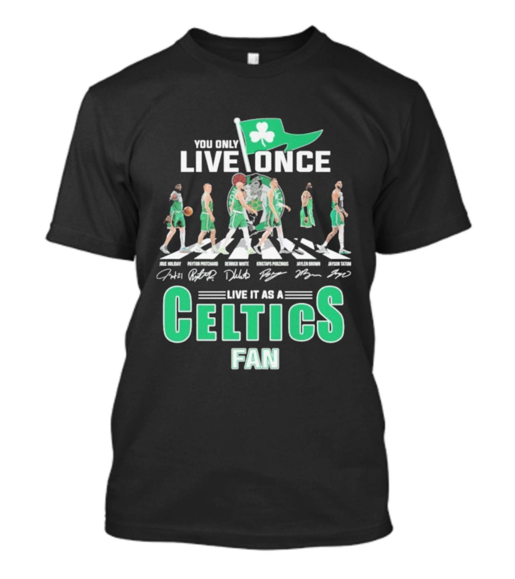 You Only Live Once Live It As A Celtics Fan Road Abbey Signatures T-Shirt
