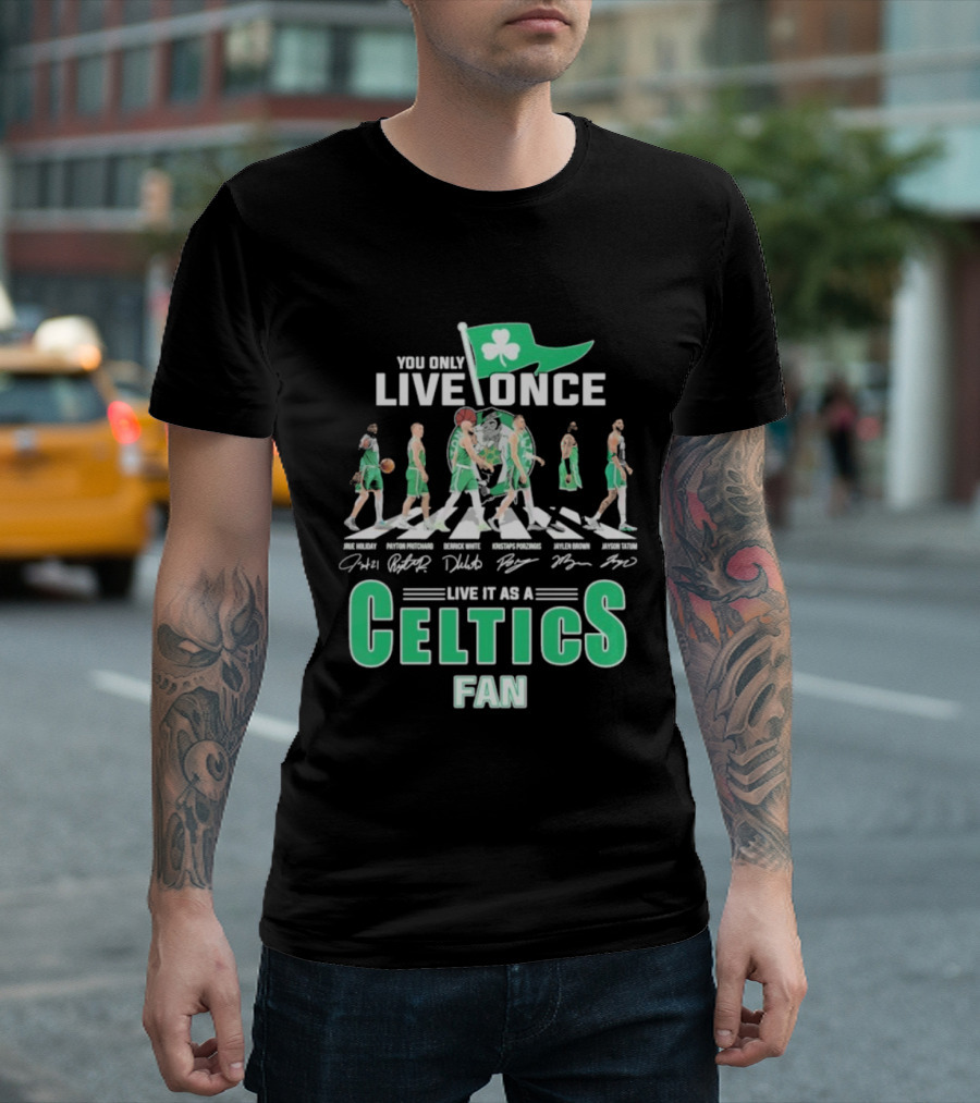 You Only Live Once Live It As A Celtics Fan Road Abbey Signatures T-Shirt