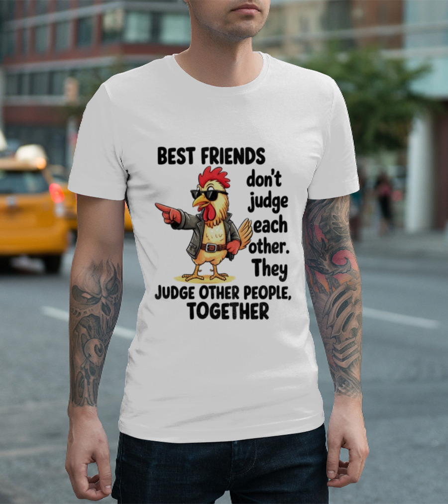 Rooster Best Friends Don't Judge Each Other They Judge Other People Together T-Shirt