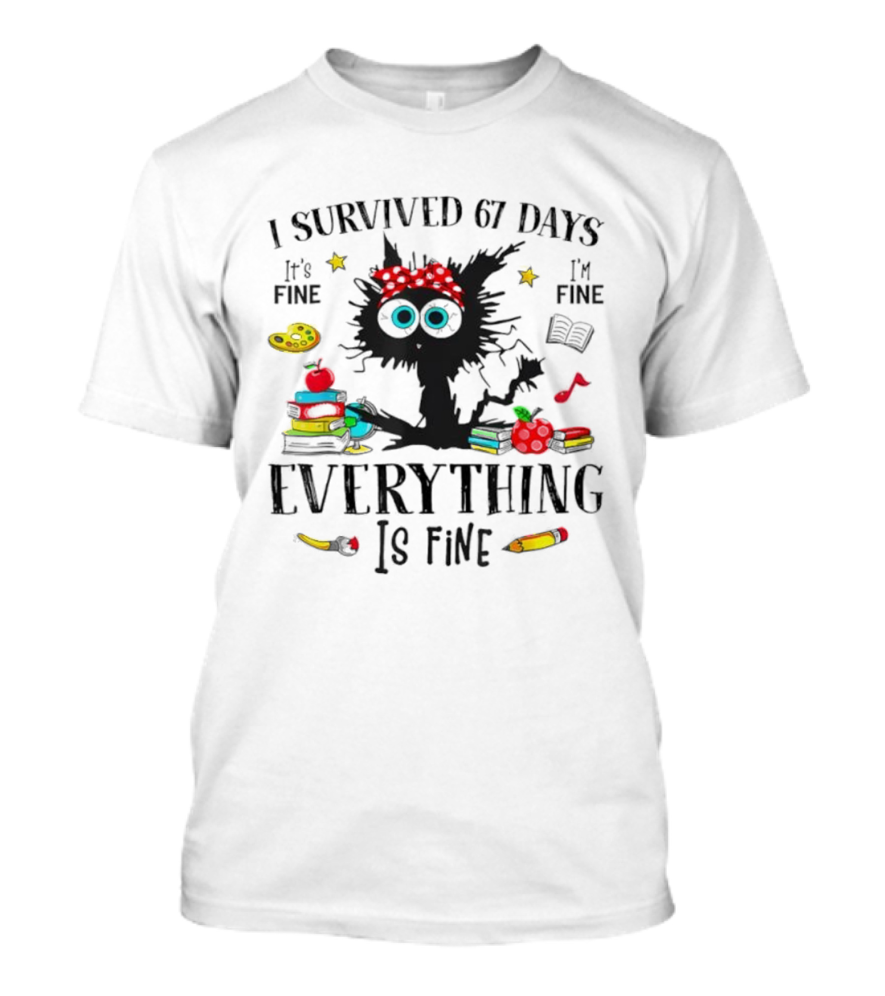 I Survived 67 Days Black Cat Everything Is Fine With Books Apples School Supplies T-Shirt