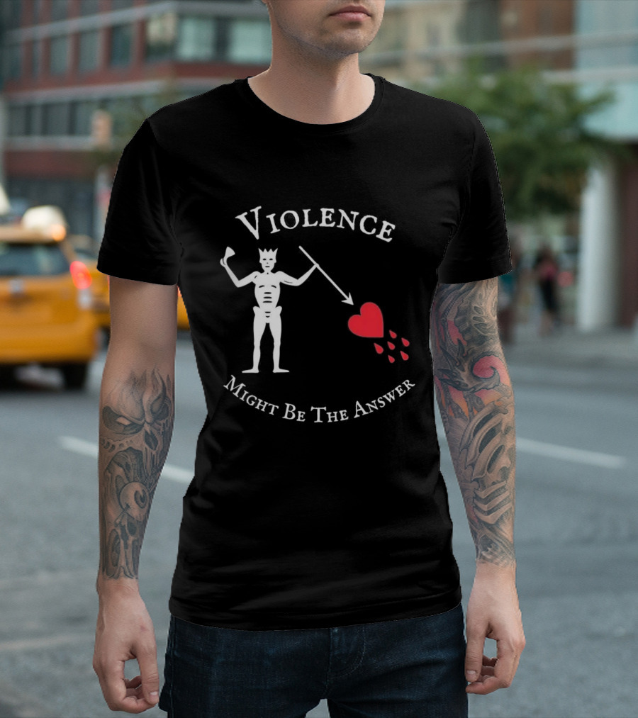 Violence Might Be The Answer Blackbeard Pirate Flag Skeleton With Heart And Blood Drops T-Shirt
