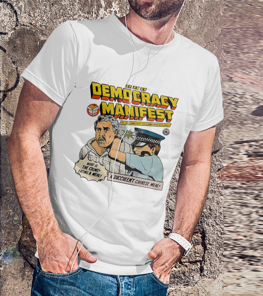 This Is Democracy Manifest What Is The Crime Eating A Succulent Chinese Meal Caricature T-Shirt