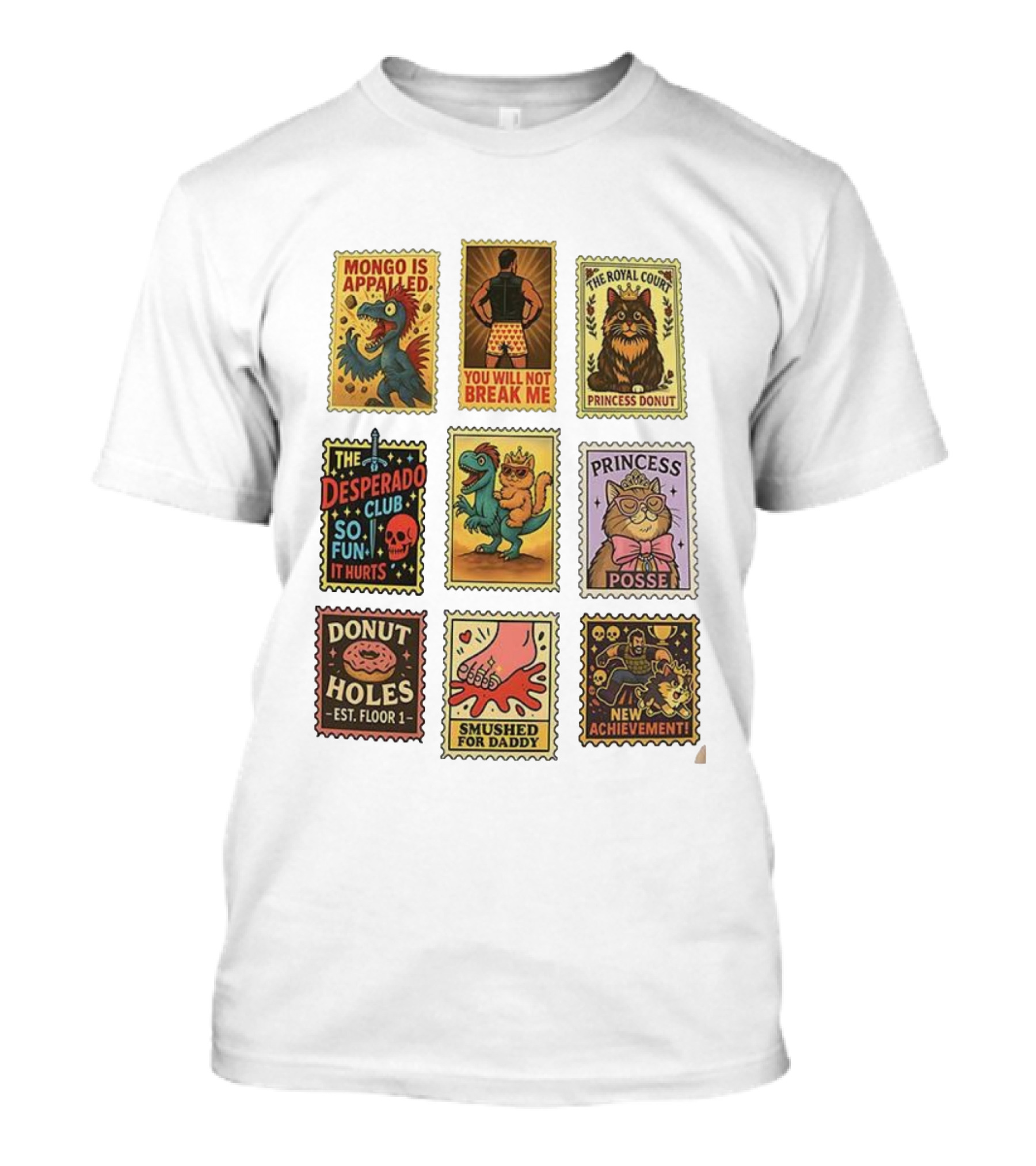 Mongo Is Appalled You Will Not Break Me The Royal Court Princess Donut The Desperado Club So Fun It Hurts Smushed For Daddy New Achievement T-Shirt