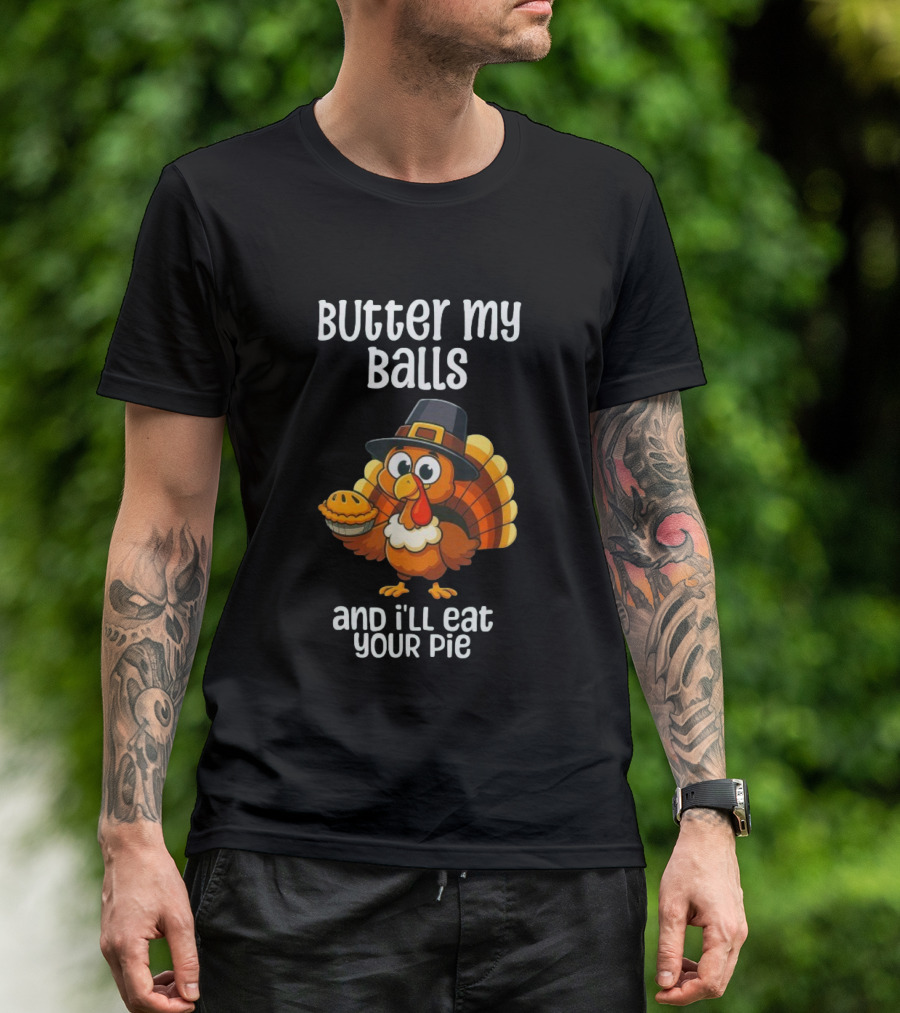 Butter My Balls Funny Thanksgiving Turkey Joke T-Shirt