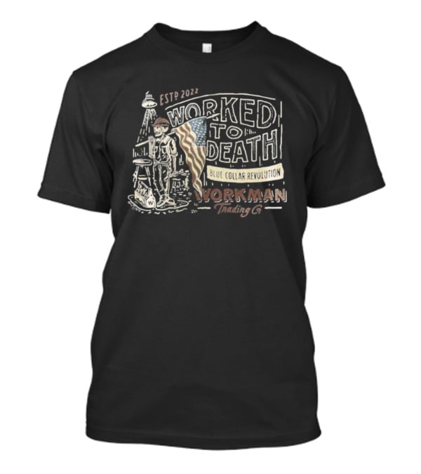 Established 1776 Worked To Death Revolution Workman Blue Collar Skeleton T-Shirt