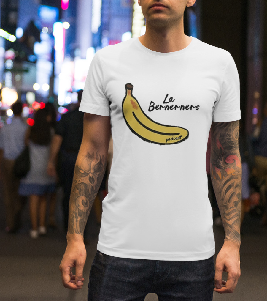 Bananas Bernerners Podcast Le Bernerners T-Shirt